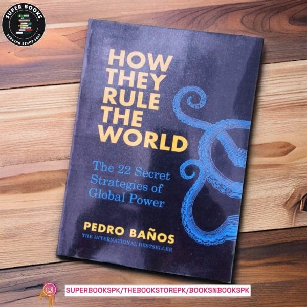 How They Rule the World: The Secret Strategies of World Power by Pedro Baños Bajo