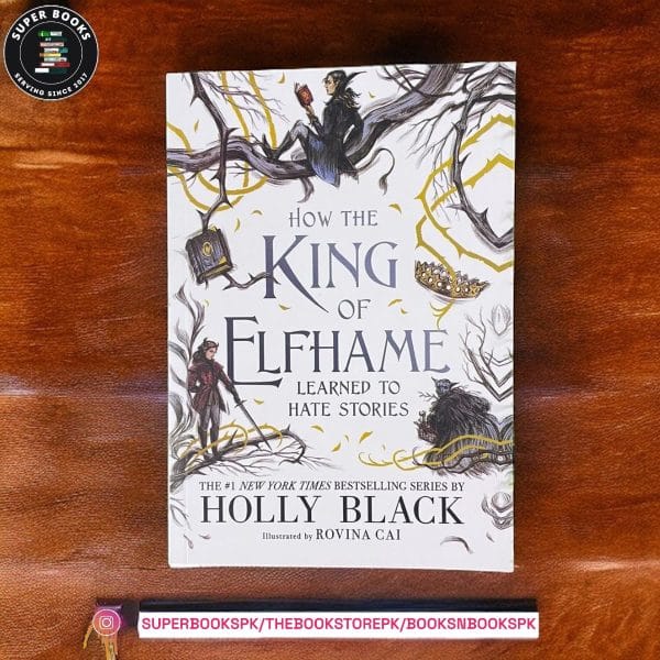 How the King of Elfhame Learned to Hate Stories by Holly Black
