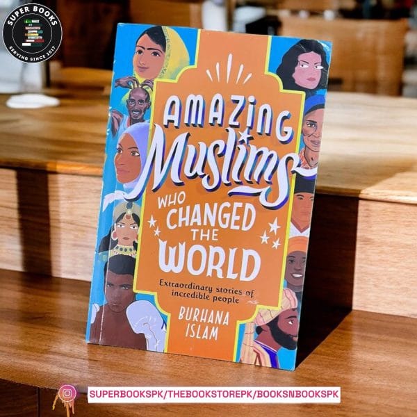Amazing Muslims Who Changed the World by Burhana Islam