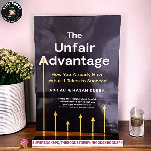 The Unfair Advantage: How You Already Have What It Takes to Succeed by Ash Ali ,  Hasan Kubba