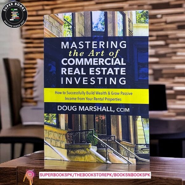 Mastering the Art of Commercial Real Estate Investing by Doug Marshall