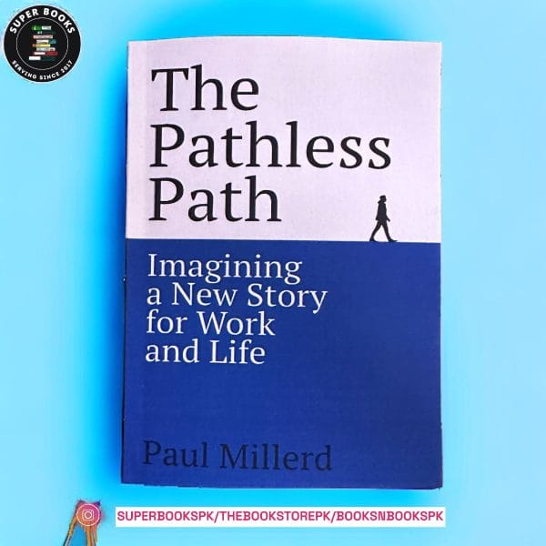 The Pathless Path: Imagining a New Story For Work and Life by Paul Millerd