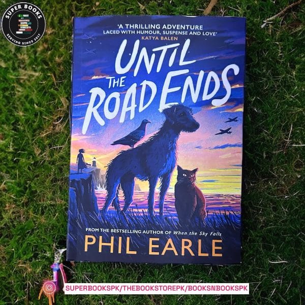 Until The Road Ends by Phil Earle