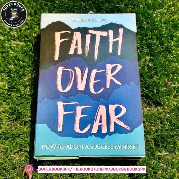 Faith Over Fear: How to Adopt a Success Mindset by Mandy Schaniel