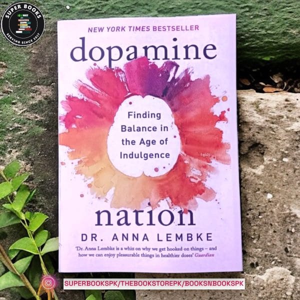 Dopamine Nation: Finding Balance in the Age of Indulgence by Anna Lembke