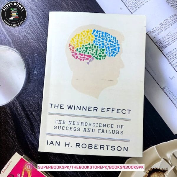 The Winner Effect: The Neuroscience of Success and Failure by Ian H. Robertson