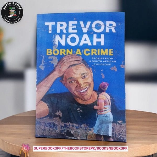 Born a Crime: Stories From a South African Childhood by Trevor Noah