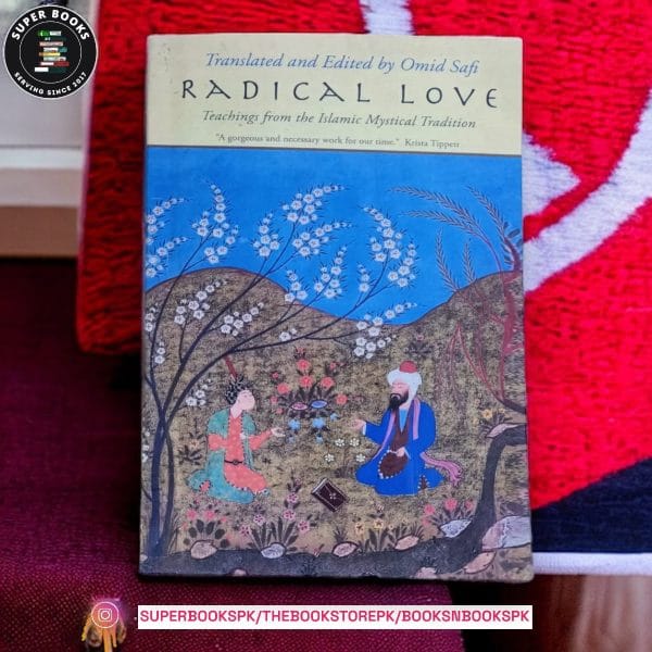 Radical Love: Teachings from the Islamic Mystical Tradition by Omid Safi