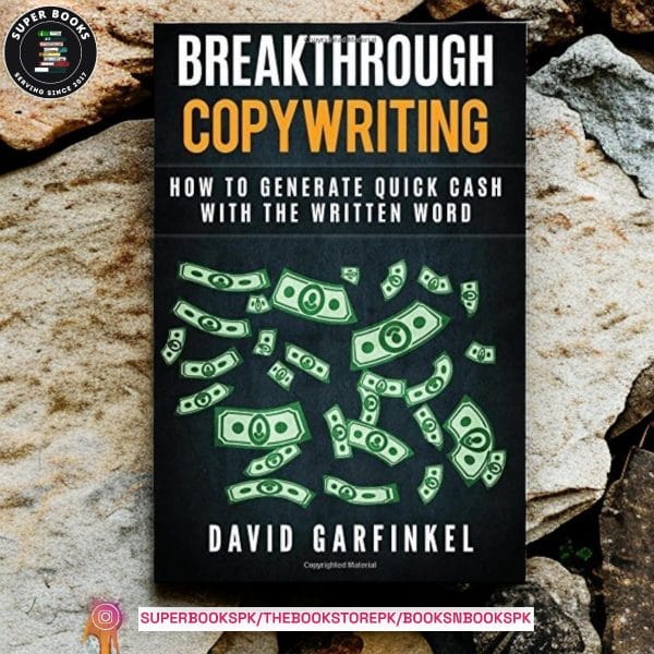Breakthrough Copywriting: How to Generate Quick Cash with the Written Word BY David Garfinkel