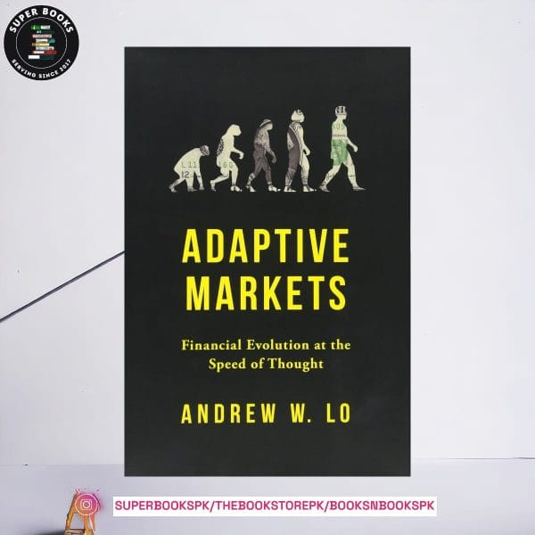 Adaptive Markets: Financial Evolution at the Speed of Thought by Andrew W. Lo