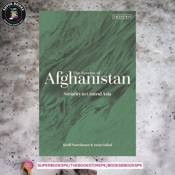 Spectre of Afghanistan, The: Security in Central Asia by Amin Saikal ,  Kirill Nourzhanov
