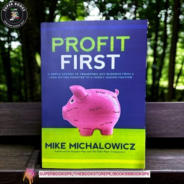 Profit First: Transform Your Business from a Cash-Eating Monster to a Money-Making Machine by Mike Michalowicz