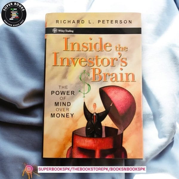 Inside the Investor's Brain: The Power of Mind Over Money by Richard L. Peterson