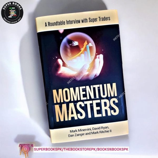 Momentum Masters: A Roundtable Interview with Super Traders by Mark Minervini ,  Bob Weissman