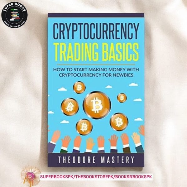 Cryptocurrency Trading Basics - How To Start Making Money In Cryptocurrency For Newbies by Theodore Mastery