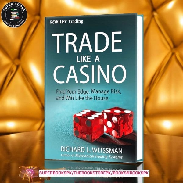 Trade Like a Casino: Find Your Edge, Manage Risk, and Win Like the House by Richard L. Weissman