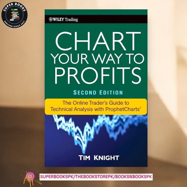 Chart Your Way To Profits: The Online Trader's Guide to Technical Analysis with ProphetCharts by Timothy Knight