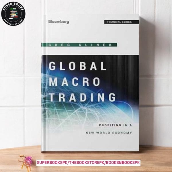 Global Macro Trading: Profiting in a New World Economy by Greg Gliner