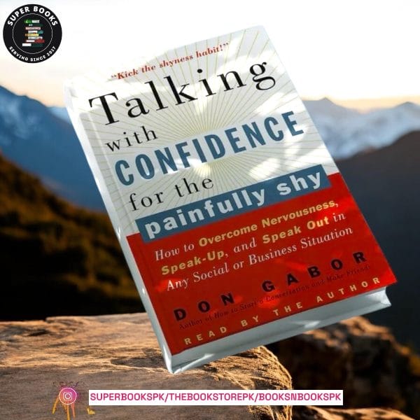 Talking with Confidence for the Painfully Shy: How to Overcome Nervousness, Speak-Up, and Speak Out in Any Social or Business Situation by Don Gabor