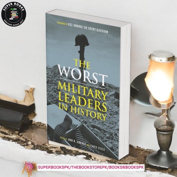 The Worst Military Leaders in History BY John M. Jennings