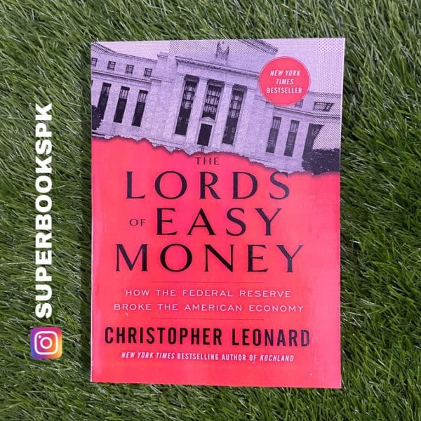 The Lords of Easy Money: How the Federal Reserve Broke the American Economy by Christopher Leonard