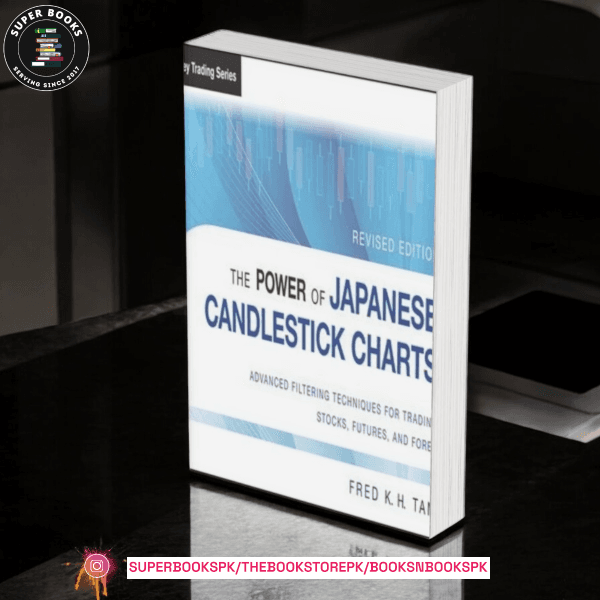 The Power of Japanese Candlestick Charts: Advanced Filtering Techniques for Trading Stocks, Futures, and Forex by Fred K.H. Tam