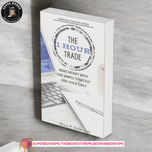 The 1 Hour Trade: Make Money With One Simple Strategy, One Hour Daily by Brian P. Anderson