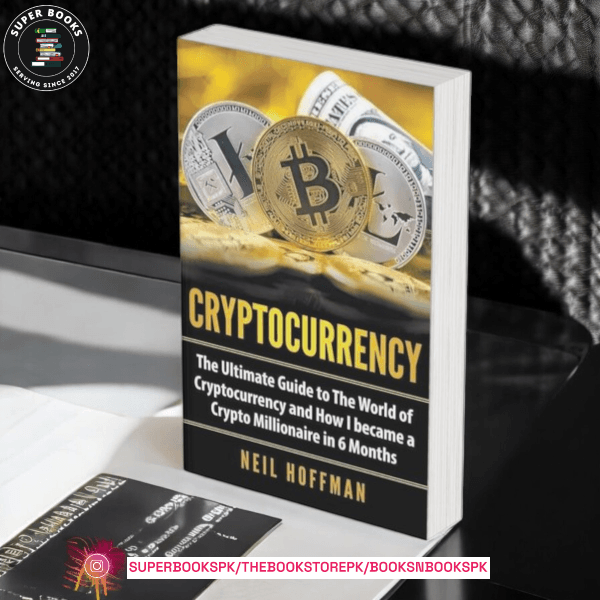 Cryptocurrency: The Ultimate Guide to The World of Cryptocurrency and How I Became a Crypto Millionaire in 6 Months by Neil Hoffman