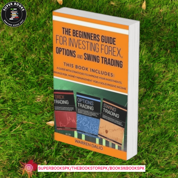 THE BEGINNERS GUIDE FOR INVESTING FOREX, OPTIONS AND SWING TRADING: 3 BOOKS IN 1 by Warren Dalio