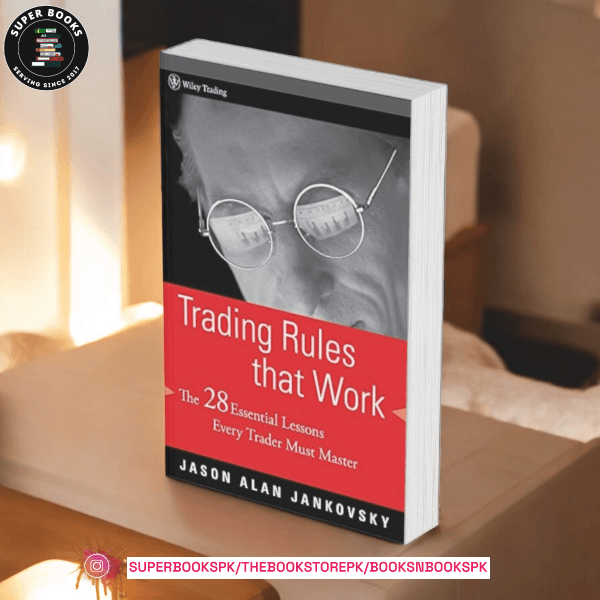 Trading Rules that Work: The 28 Lessons Every Trader Must Master by Jason Alan Jankovsky