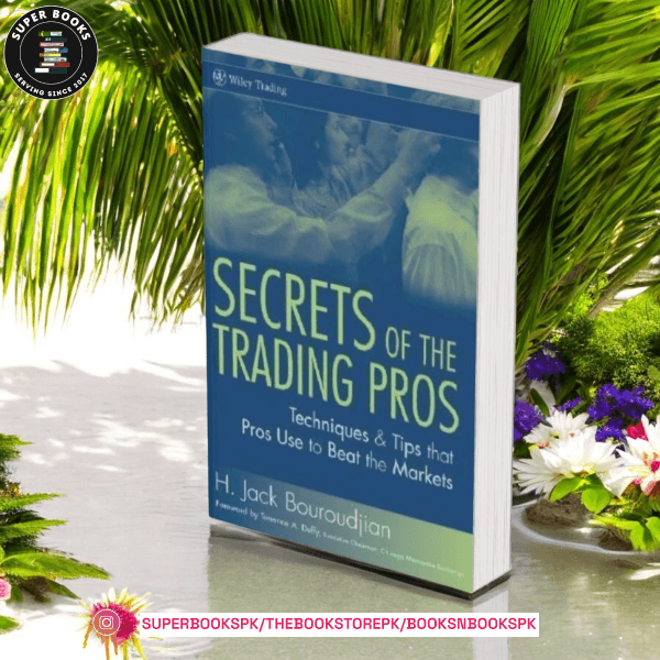 Secrets of the Trading Pros: Techniques & Tips that Pros Use to Beat the Markets by H. Jack Bouroudjian
