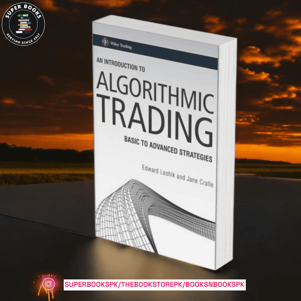 An Introduction to Algorithmic Trading: Basic to Advanced Strategies by Edward A. Leshik ,  Jane Cralle