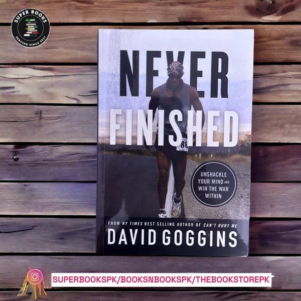 Never Finished: Unshackle Your Mind and Win the War Within by David Goggins