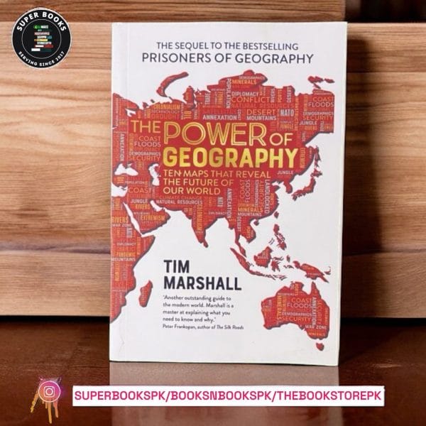 The Power of Geography: Ten Maps That Reveal the Future of Our World BY Tim Marshall