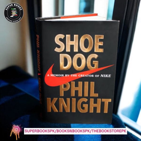 Shoe Dog: A Memoir by the Creator of Nike by Phil Knight