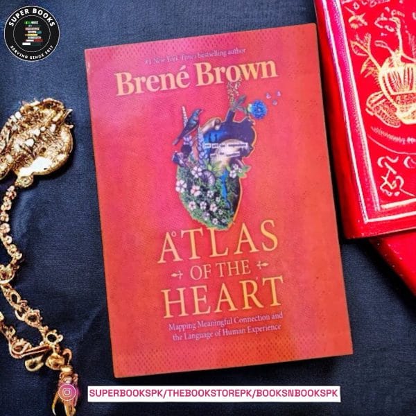 Atlas of the Heart: Mapping Meaningful Connection and the Language of Human Experience by Brené Brown