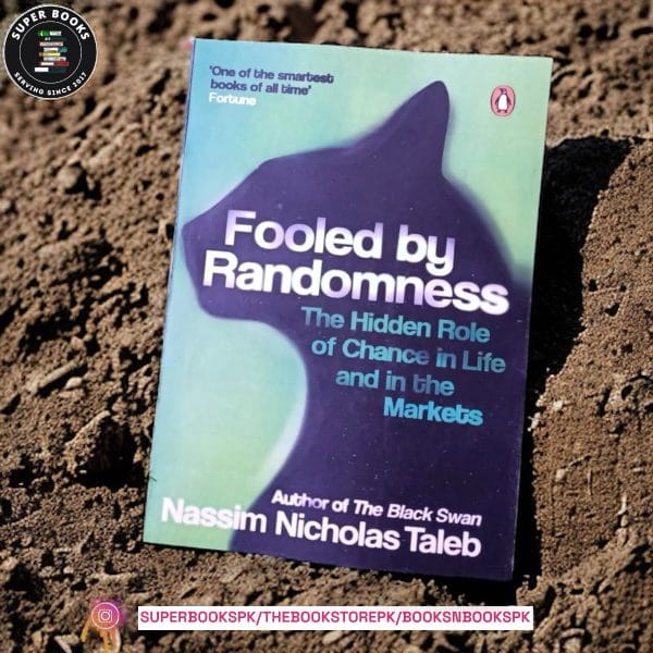 Fooled by Randomness: The Hidden Role of Chance in Life and in the Markets by Nassim Nicholas Taleb
