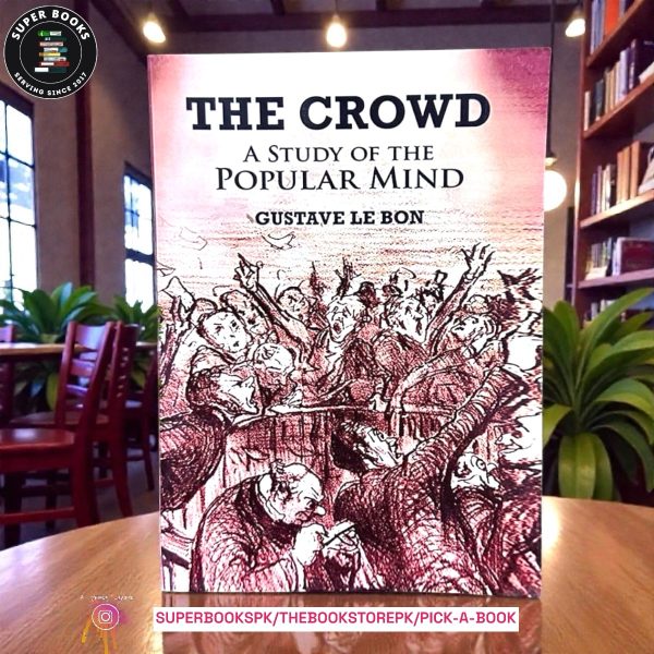 The Crowd: A Study of the Popular Mind by Gustave Le Bon