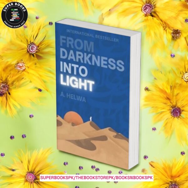 From Darkness Into Light by A. Helwa