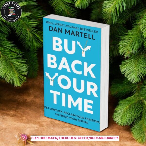 Buy Back Your Time: Get Unstuck, Reclaim Your Freedom, and Build Your Empire by Dan Martell