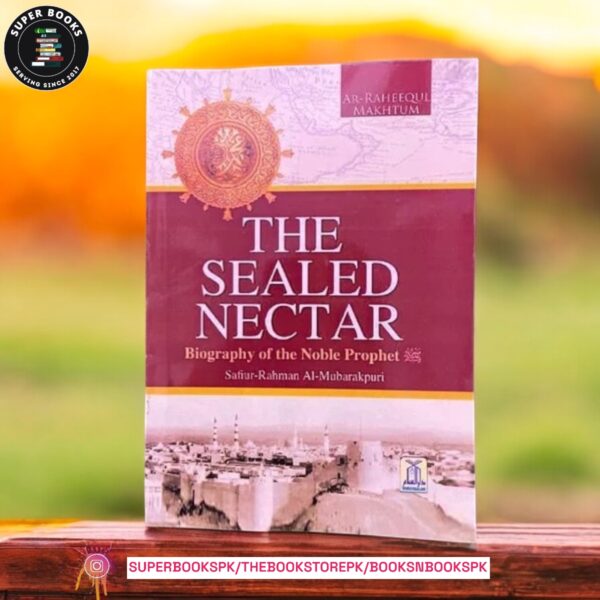 The Sealed Nectar | Biography of Prophet Muhammad by Safiur Rahman Mubarakpuri