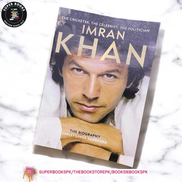 Imran Khan: The Cricketer, The Celebrity, The Politician by Christopher Sandford
