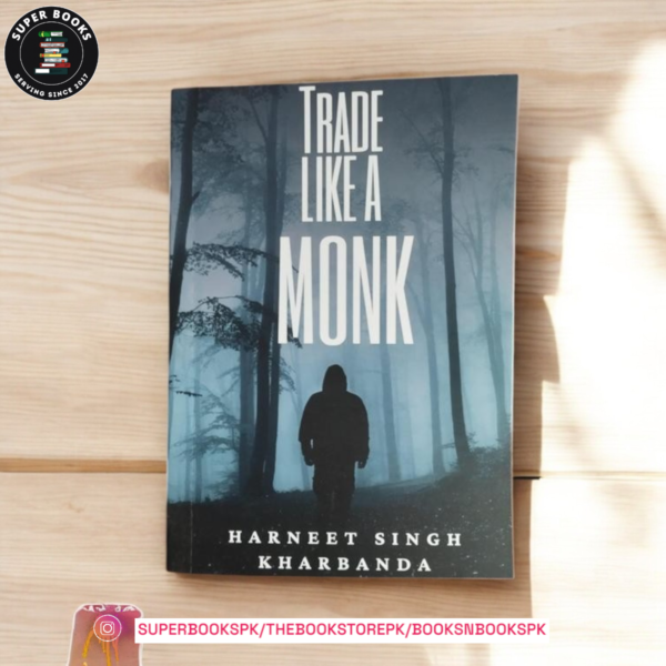 Trade Like a Monk: Trading Psychology is the Key to Successful Trading by Harneet Singh Kharbanda