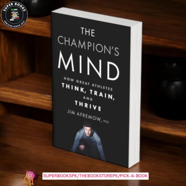 The Champion's Mind: How Great Athletes Think, Train, and Thrive by Jim Afremow