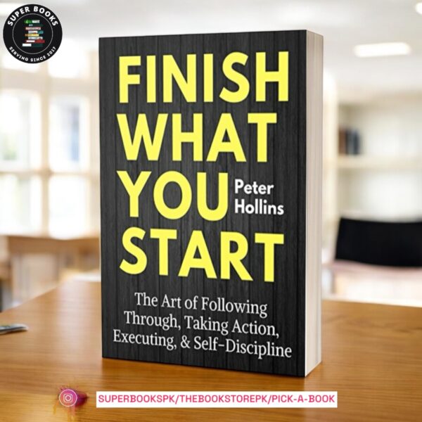 Finish What You Start by Peter Hollins