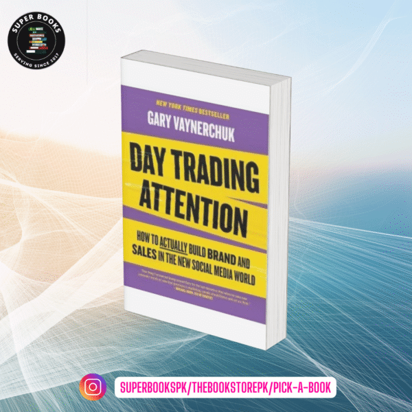 Day Trading Attention: How to Actually Build Brand and Sales in the New Social Media World by Gary Vaynerchuk