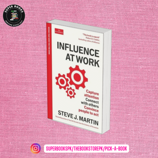 Influence at Work: Capture attention, connect with others, convince people to act by Steve J. Martin