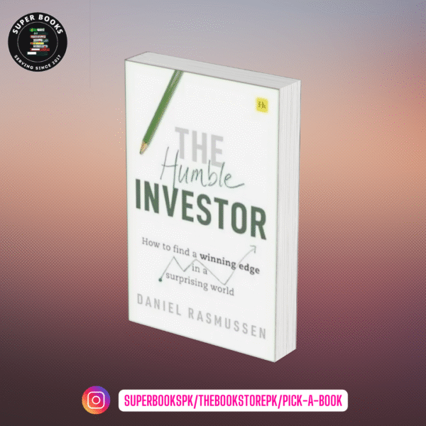 The Humble Investor: How to find a winning edge in a surprising world by Daniel Rasmussen