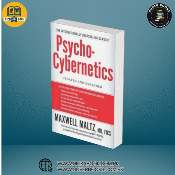 Psycho-Cybernetics, A New Way to Get More Living Out of Life BY Maxwell Maltz