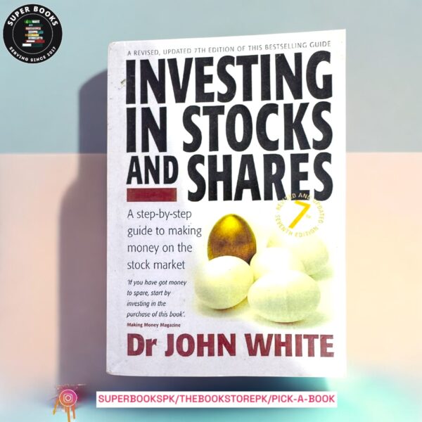 Investing in Stocks and Shares: A Step-by-step Guide to Making Money on the Stock Market by John White